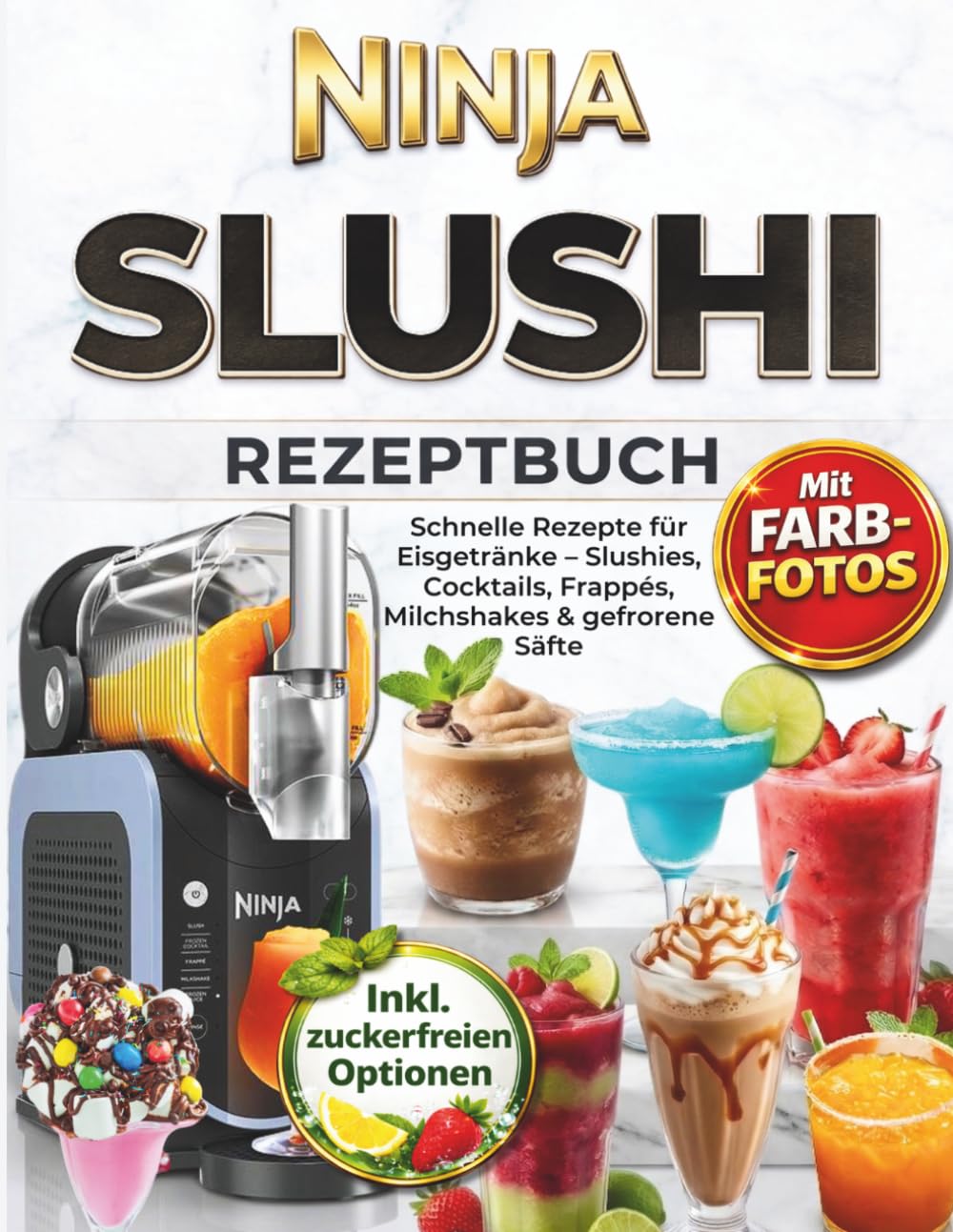 Ninja SLUSHi Rezeptbuch: Schnelle Rezepte für Eisgetränke – Slushies, Cocktails, Frappés, Milchshakes & gefrorene Säfte. Einfache Zutaten, ohne Aufwand, inkl. Farbfotos, Tipps & zuckerfreie Optionen