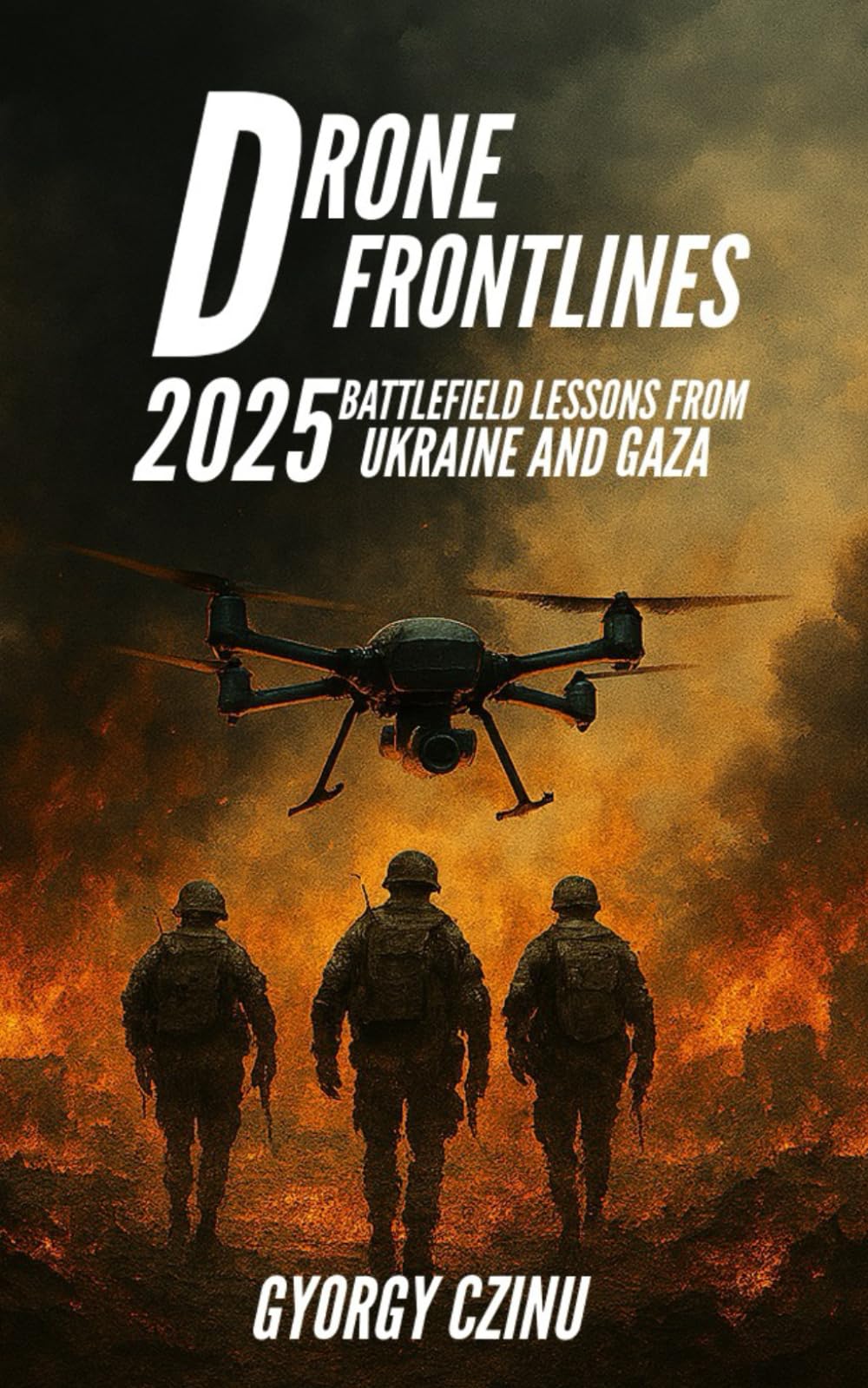 Drone Frontlines: 2025 Battlefield Lessons from Ukraine and Gaza: 1 (The Drone Age: Technology of War)