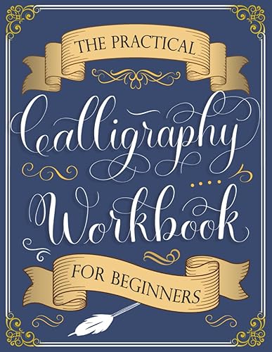 The Practical Calligraphy Workbook For Beginners: A Step-by-Step Guide to Pointed Pen and Brush Calligraphy (Basic Strokes, Alphabets, Words, and Designs)