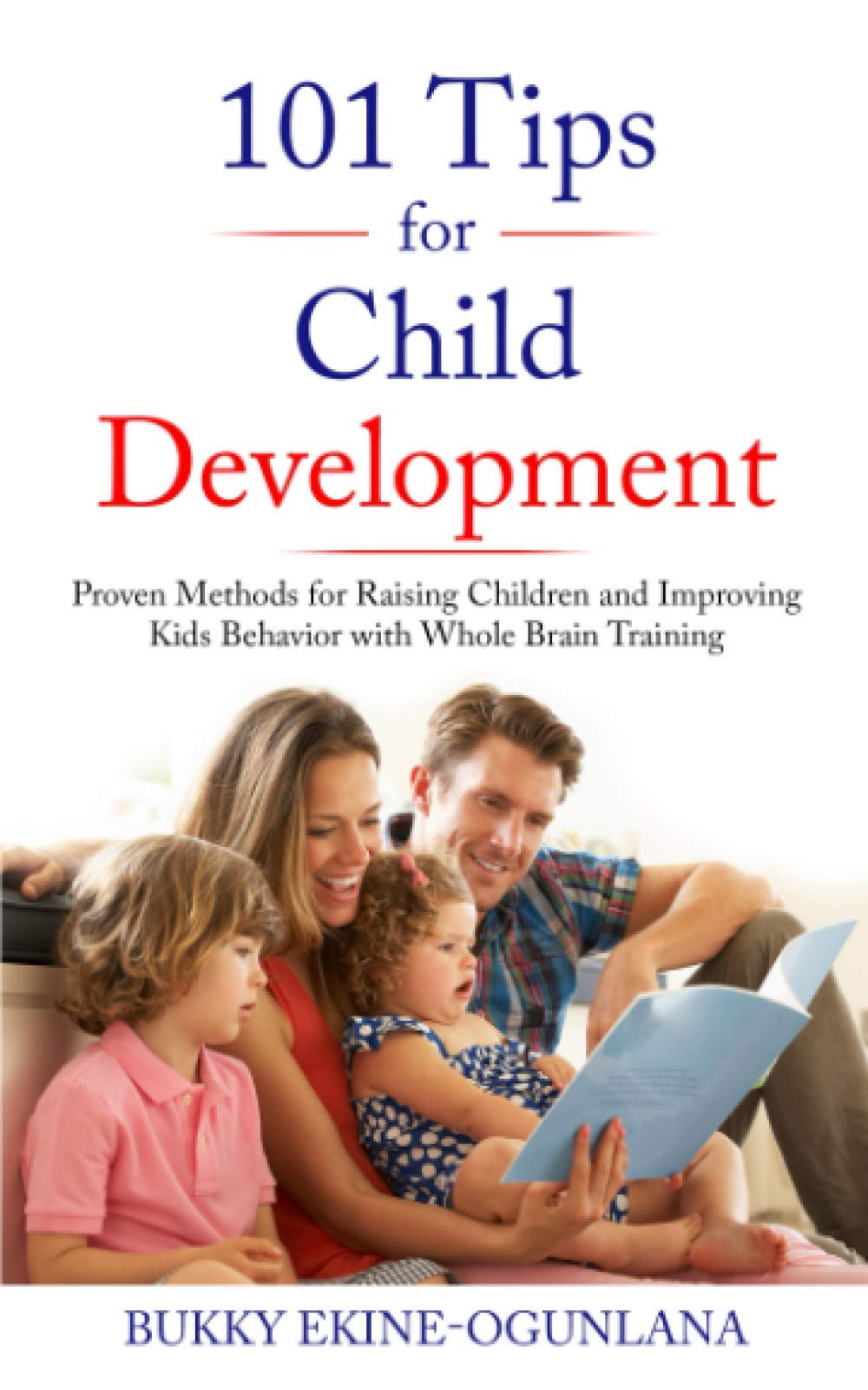 101 Tips for Child Development: Proven Methods for Raising Children and Improving Kids Behavior with Whole Brain Training (Raising Kids in a Digital World)