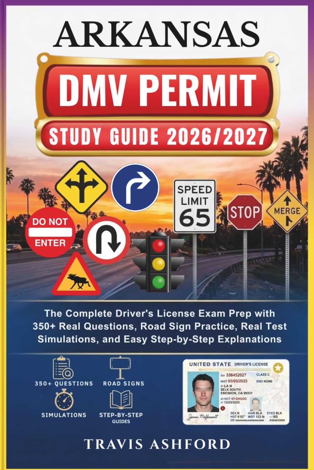 ARKANSAS DMV PERMIT STUDY GUIDE 2026/2027: The Complete Driver’s License Exam Prep with 350+ Real Questions, Road Sign Practice, Real Test Simulations, and Easy Step-by-Step Explanations