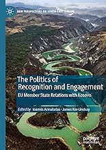 The Politics of Recognition and Engagement: EU Member State Relations with Kosovo (New Perspectives on South-East Europe)