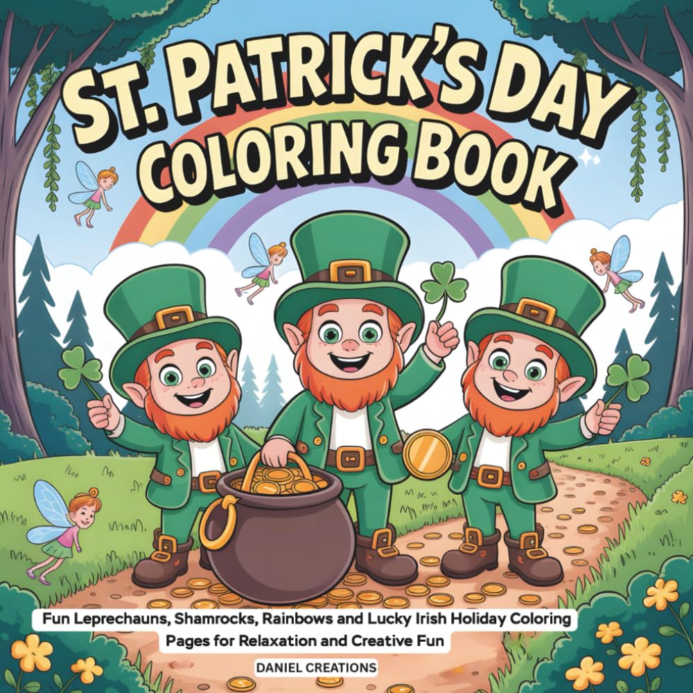 St Patrick’s Day Coloring Book for Kids: Fun Leprechauns, Shamrocks, Rainbows and Lucky Irish Holiday Coloring Pages for Relaxation and Creative Fun