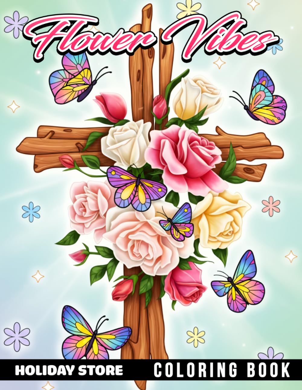 Flower Vibes Coloring Book: Blooming Gardens, Beautiful Petals, Nature Designs