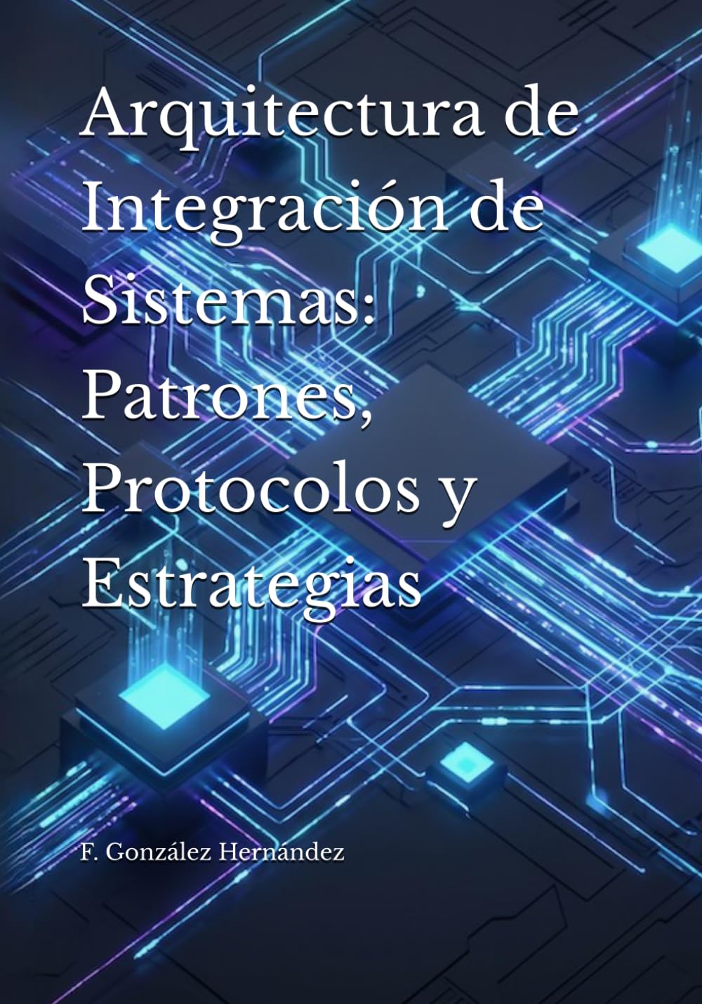 Arquitectura de Integración de Sistemas: Patrones, Protocolos y Estrategias