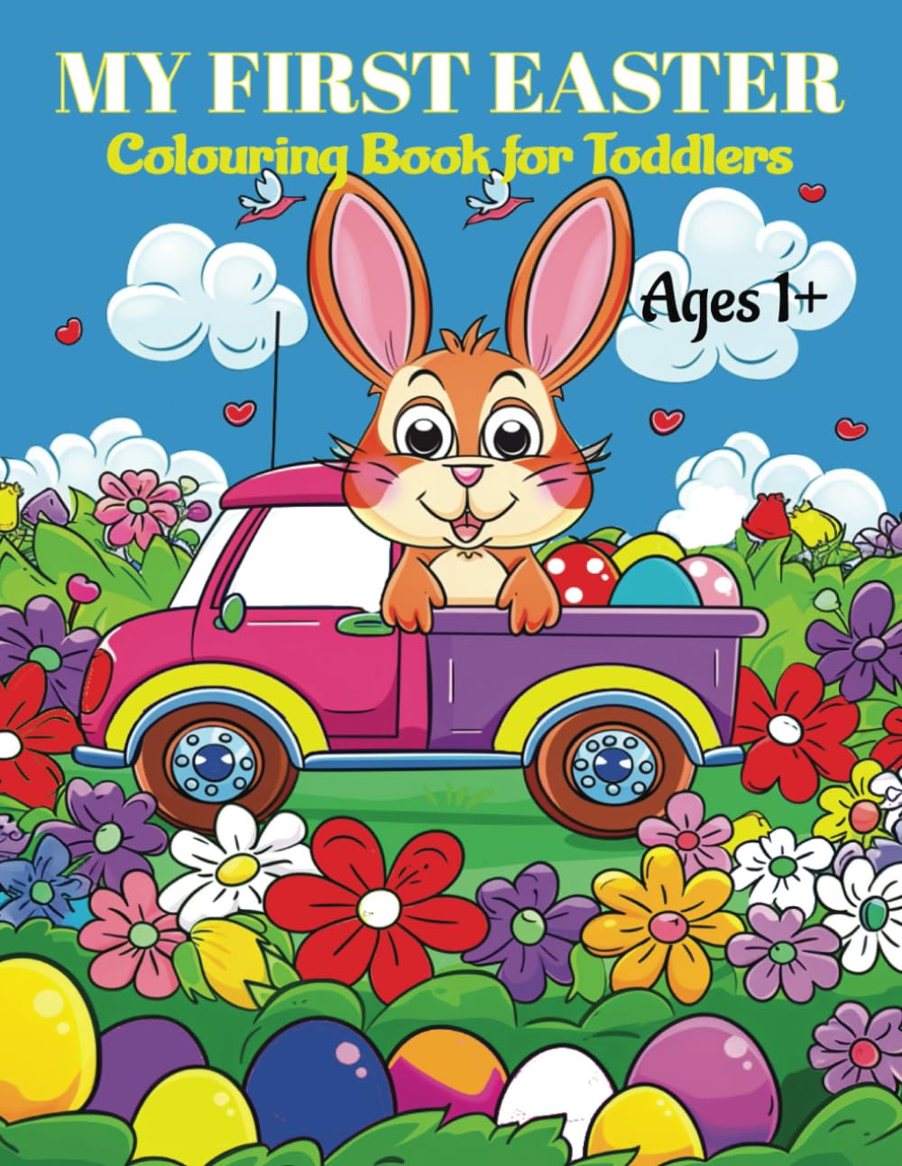 MY FIRST EASTER: Colouring Book for Toddlers ages 1+ Preschoolers early learning Bunny Easy and Fun for kids