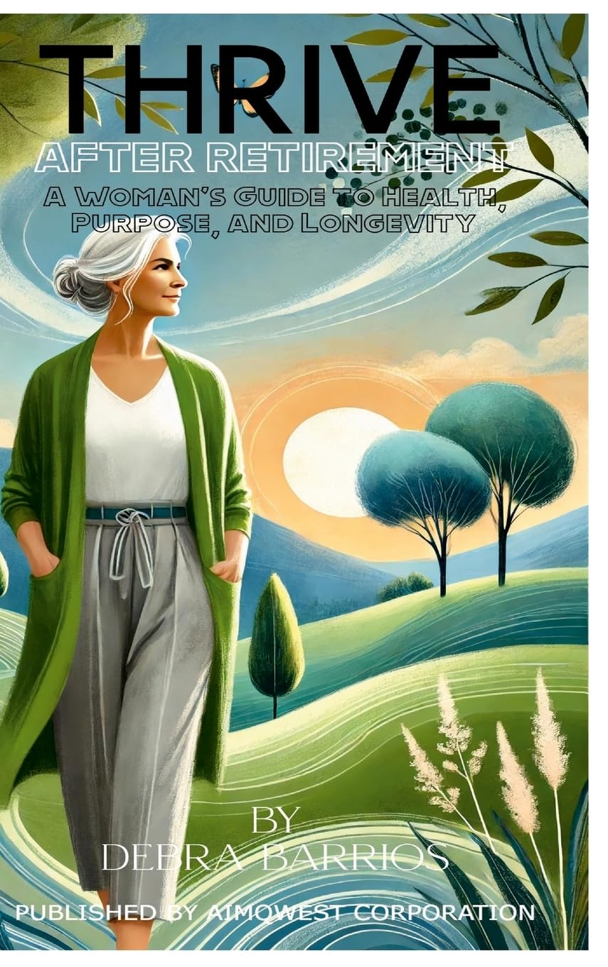THRIVE AFTER RETIREMENT: A Woman’s Guide to Health, Purpose, and Longevity