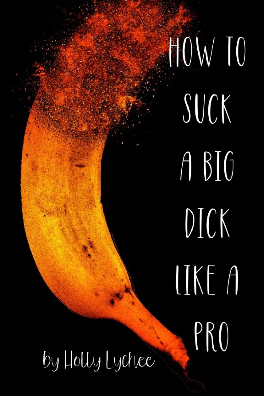 How To Suck A Big Dick Like A Pro: Funny Fake Book Cover, Gag Gifts For Men & Women, Lined Journal