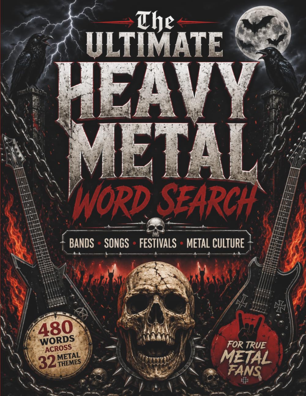 The Ultimate Heavy Metal Word Search: A Brutal Puzzle Experience For Metal Fans: Bands • Songs • Festivals • Metal Culture • Thrash • Doom • Death • Black Metal & More