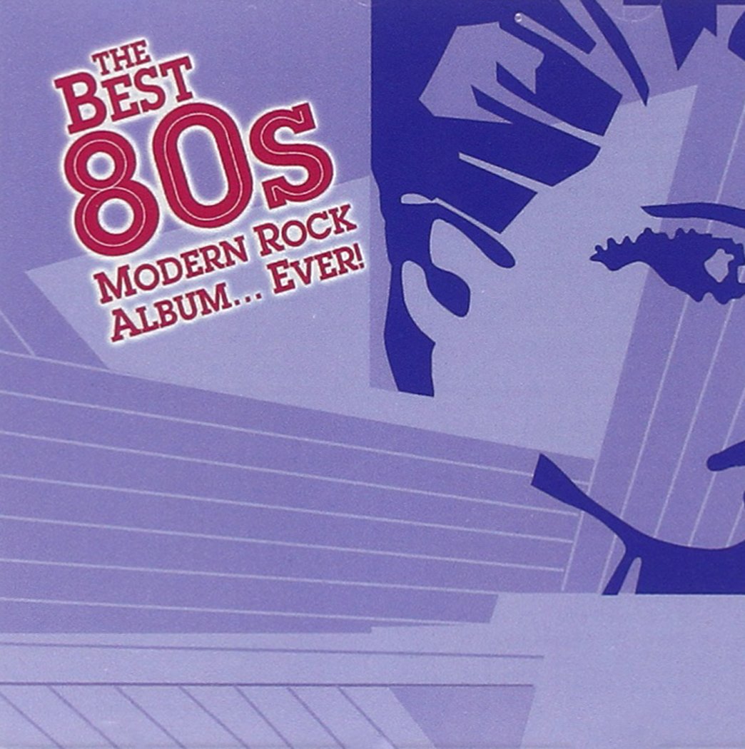 The Best 80s Modern Rock Album... Ever! [Audio CD] Various and Various Artists