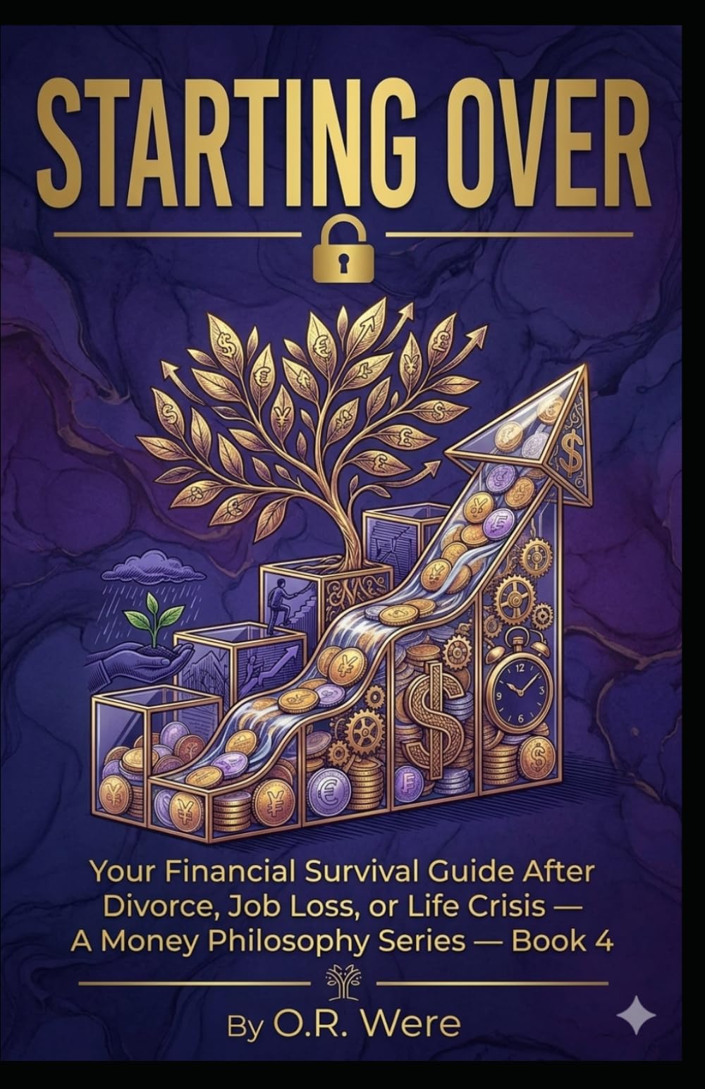 Starting Over: Your Financial Survival Guide After Divorce, Job Loss, or Life Crisis - A Money Philosophy Series — Book 4