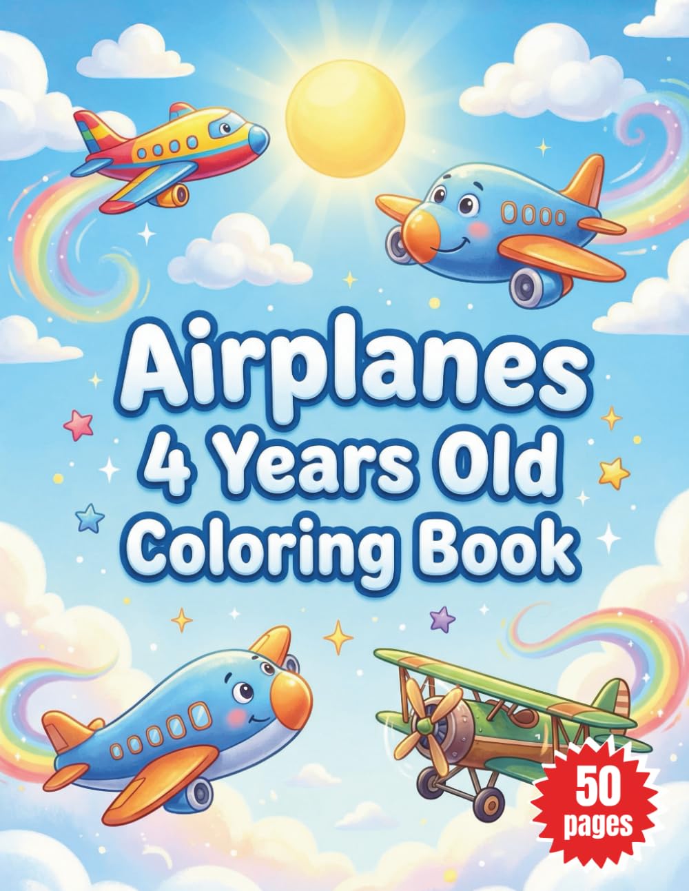 Airplanes 4 Years Old Coloring Book: Easy Illustrations of Jets Biplanes Passenger Planes and Flying Adventures for Toddlers and Preschool Kids Ages 3-6 to Develop Creativity and Motor Skills