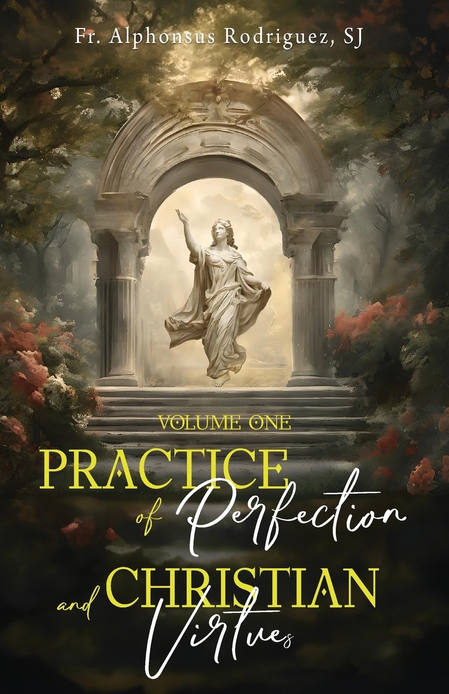 Practice of Perfection and Christian Virtues Volume One