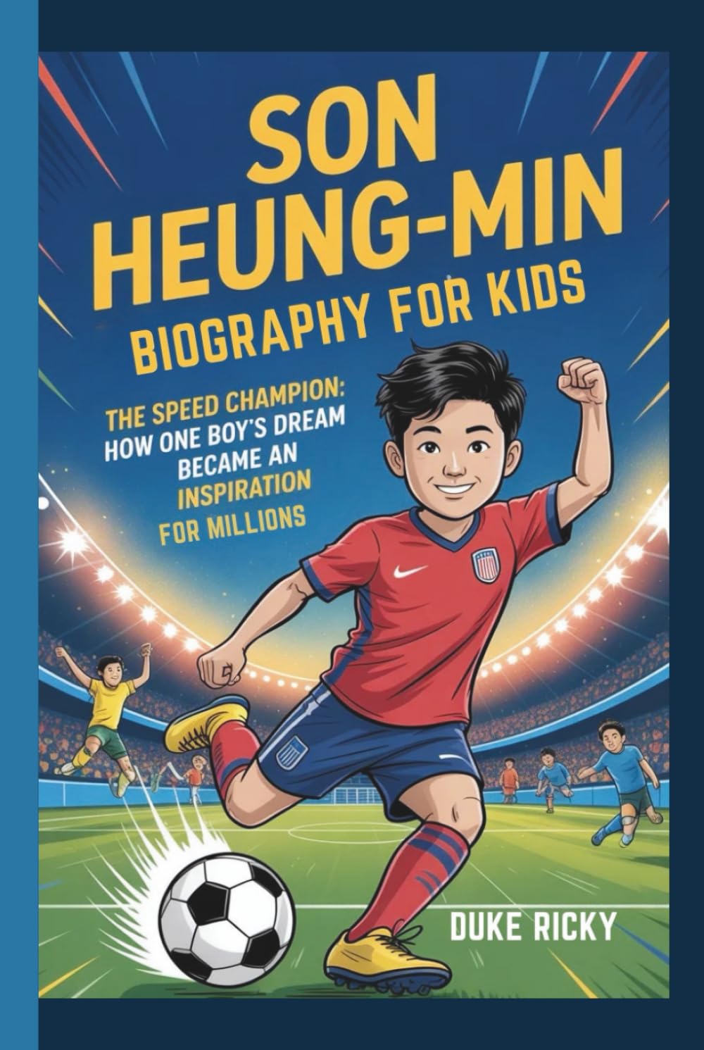 SON HEUNG-MIN BIOGRAPHY FOR KIDS: The Speed Champion: How One Boy's Dream Became an Inspiration for Millions