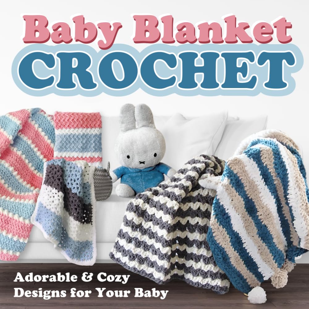 Baby Blanket Crochet: Adorable and Cozy Designs for Your Baby: Crochet for Baby