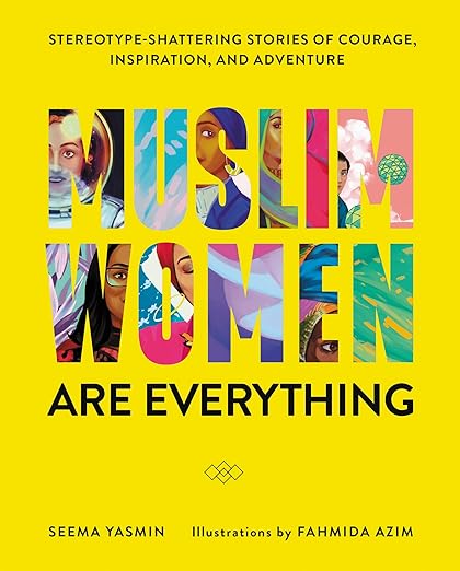 Muslim Women Are Everything: Stereotype-Shattering Stories of Courage, Inspiration, and Adventure