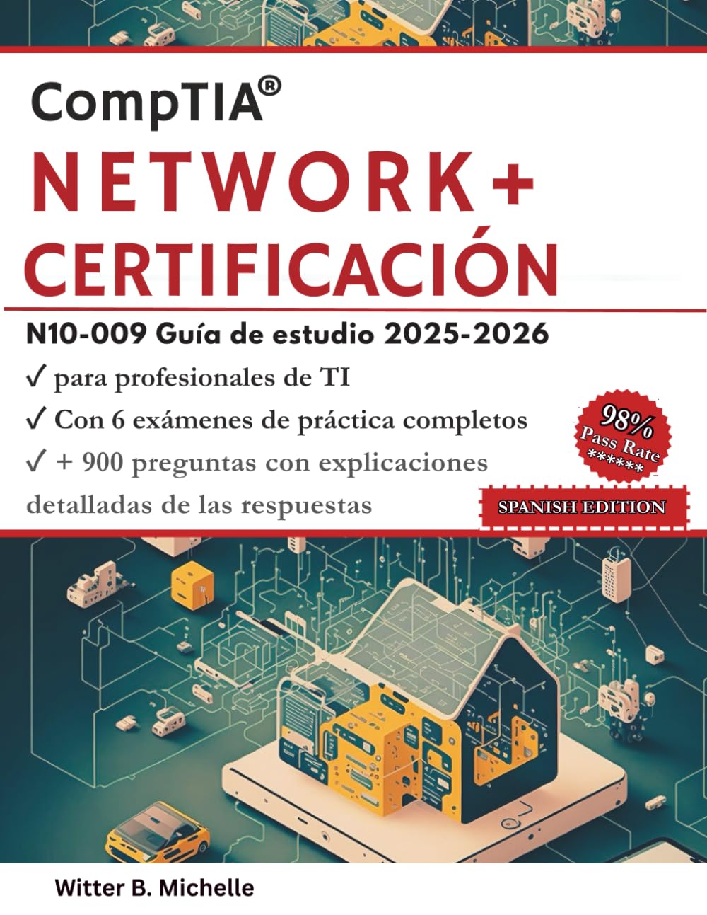 CompTIA Network+ N10-009 Certificación 2025 – 2026: Guía de Estudio para Profesionales de TI con 6 Exámenes Completos + 900 Preguntas con ... las respuestas (Witter Michelle Publishing)