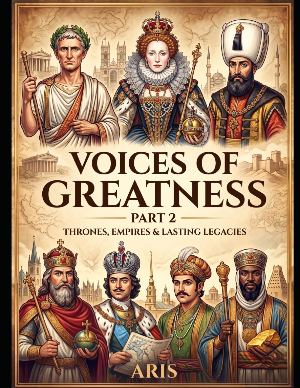 VOICES OF GREATNESS PART 2: THRONES, EMPIRES AND LASTING LEGACIES