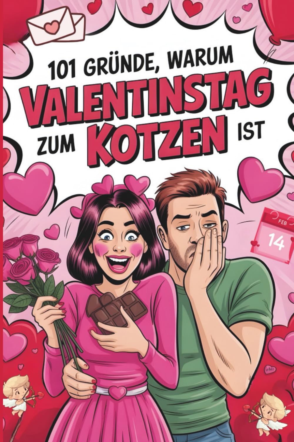 101 Gründe, warum Valentinstag zum kotzen ist - Für Menschen, die lieben – aber nicht mehr naiv nach Termin.: Alles über Beziehungen, Erwartungsdruck und Pflichtromantik
