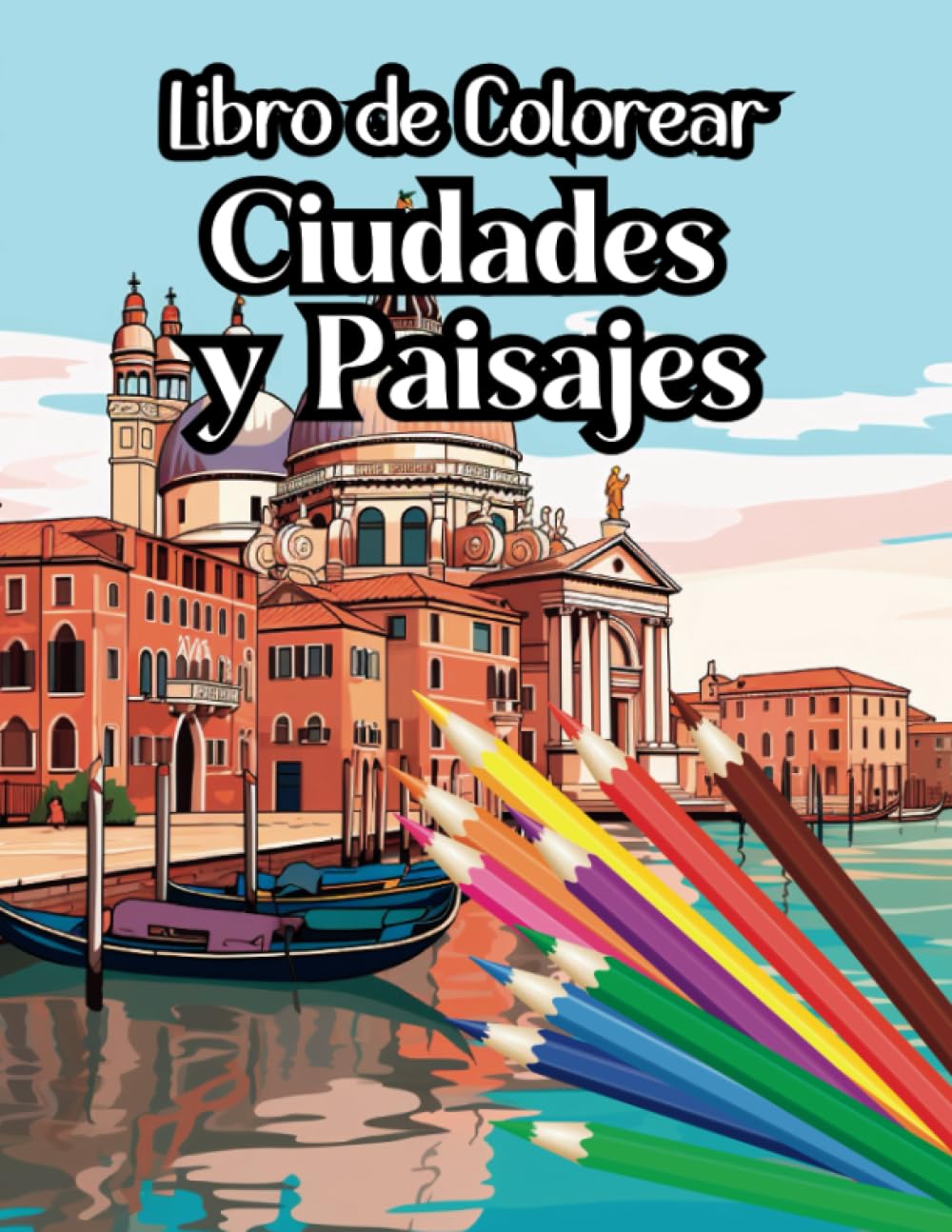 Cuaderno para Colorear Ciudades y Paisajes: Libro de Colorear para Adultos con Paisajes, Ciudades, Monumentos y mucho más (110 páginas) (Libros de colorear paisajes)