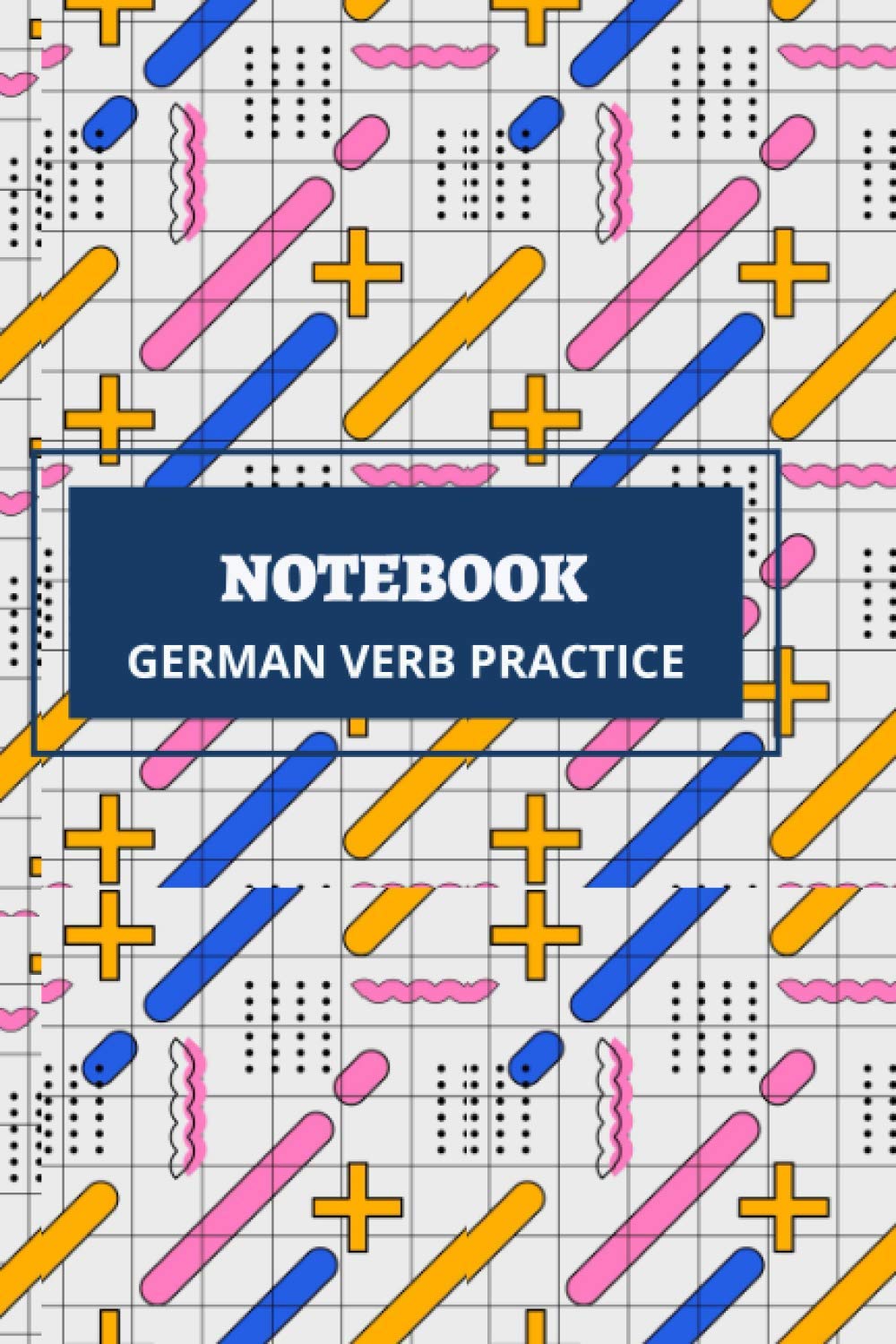 GERMAN VERB PRACTICE NOTEBOOK: 100 pages of Verb Conjugation Table TEMPLATE: Ideal for all age groups