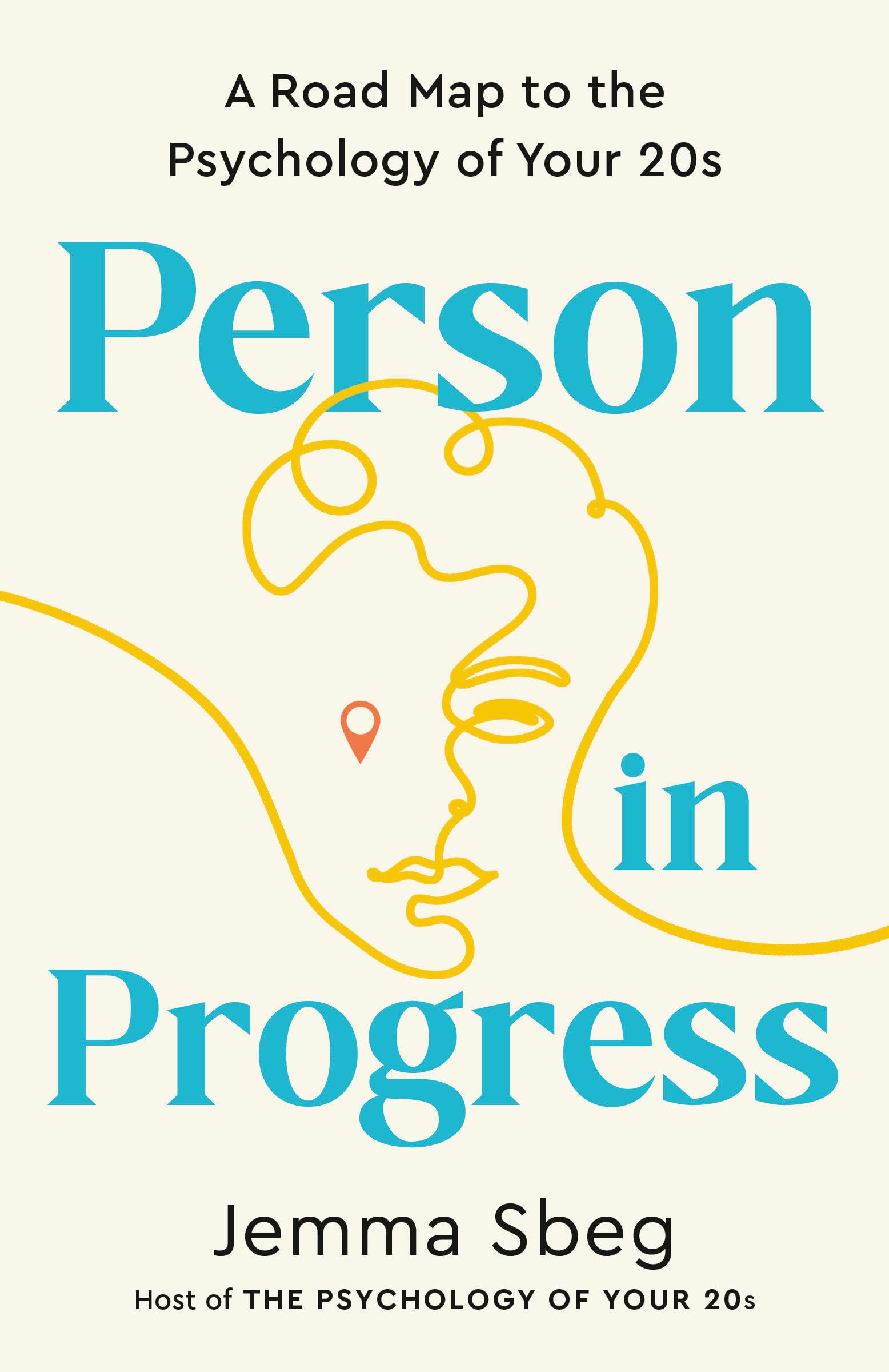 Person in Progress: A Road Map to the Psychology of Your 20s