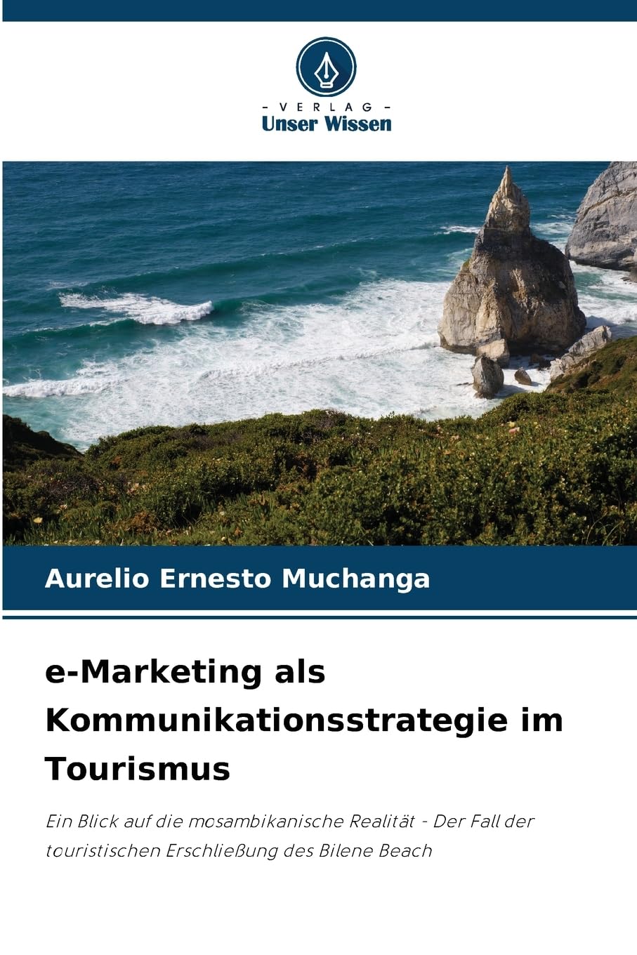 e-Marketing als Kommunikationsstrategie im Tourismus: Ein Blick auf die mosambikanische Realität - Der Fall der touristischen Erschließung des Bilene Beach