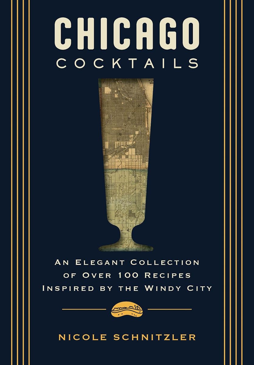 Chicago Cocktails: An Elegant Collection of Over 100 Recipes Inspired by the Windy City (City Cocktails)