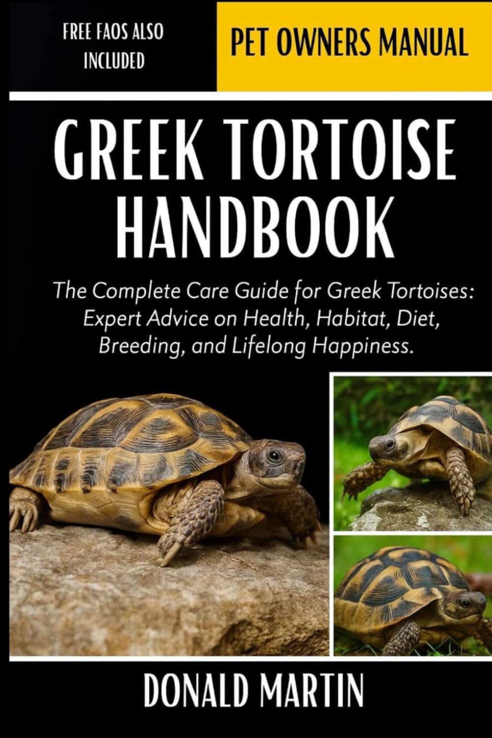 GREEK TORTOISE HANDBOOK: The Complete Care Guide for Greek Tortoises: Expert Advice on Health, Habitat, Diet, Breeding, and Lifelong Happiness.