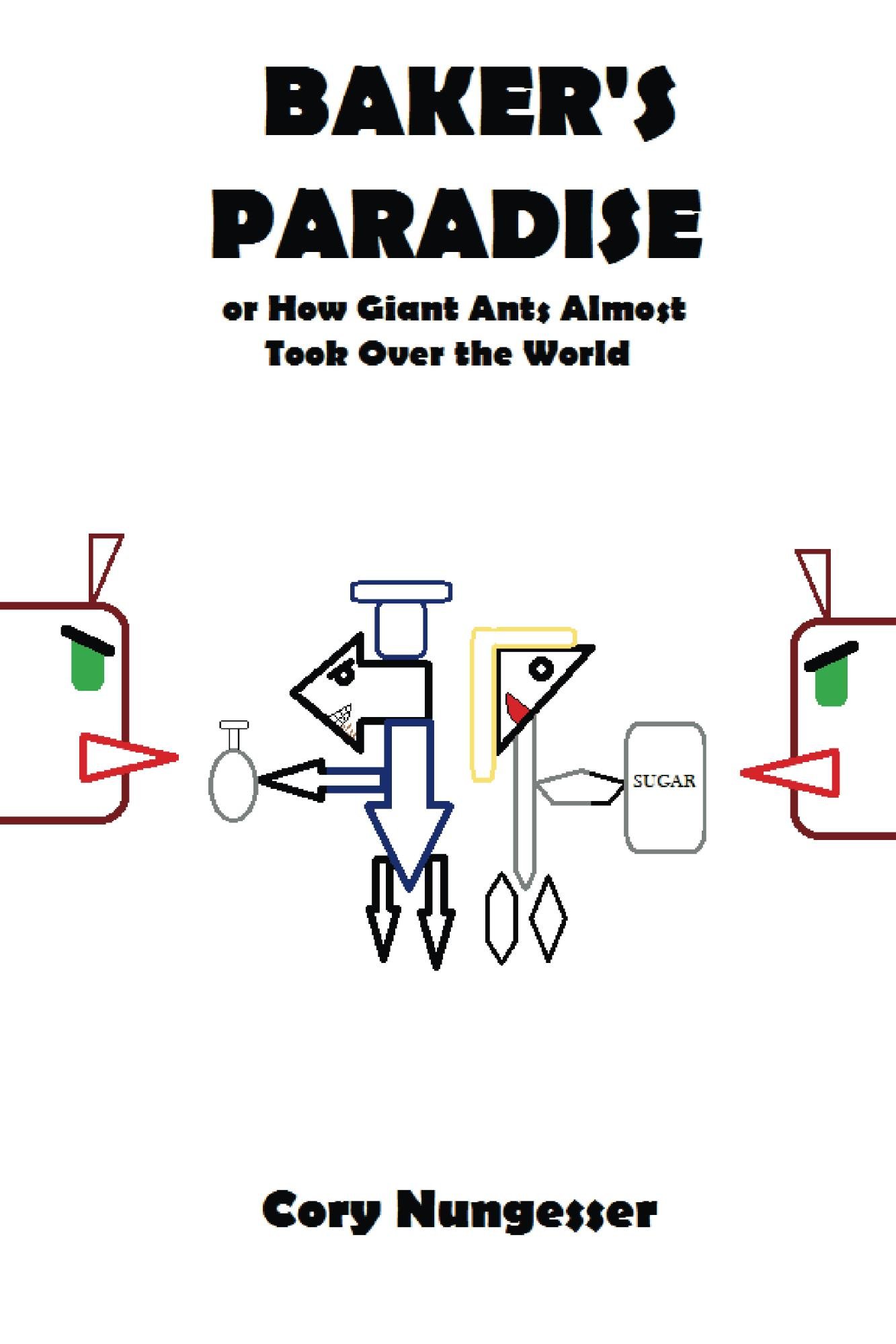 Baker's Paradise: Or How Giant Ants Almost Took Over the World