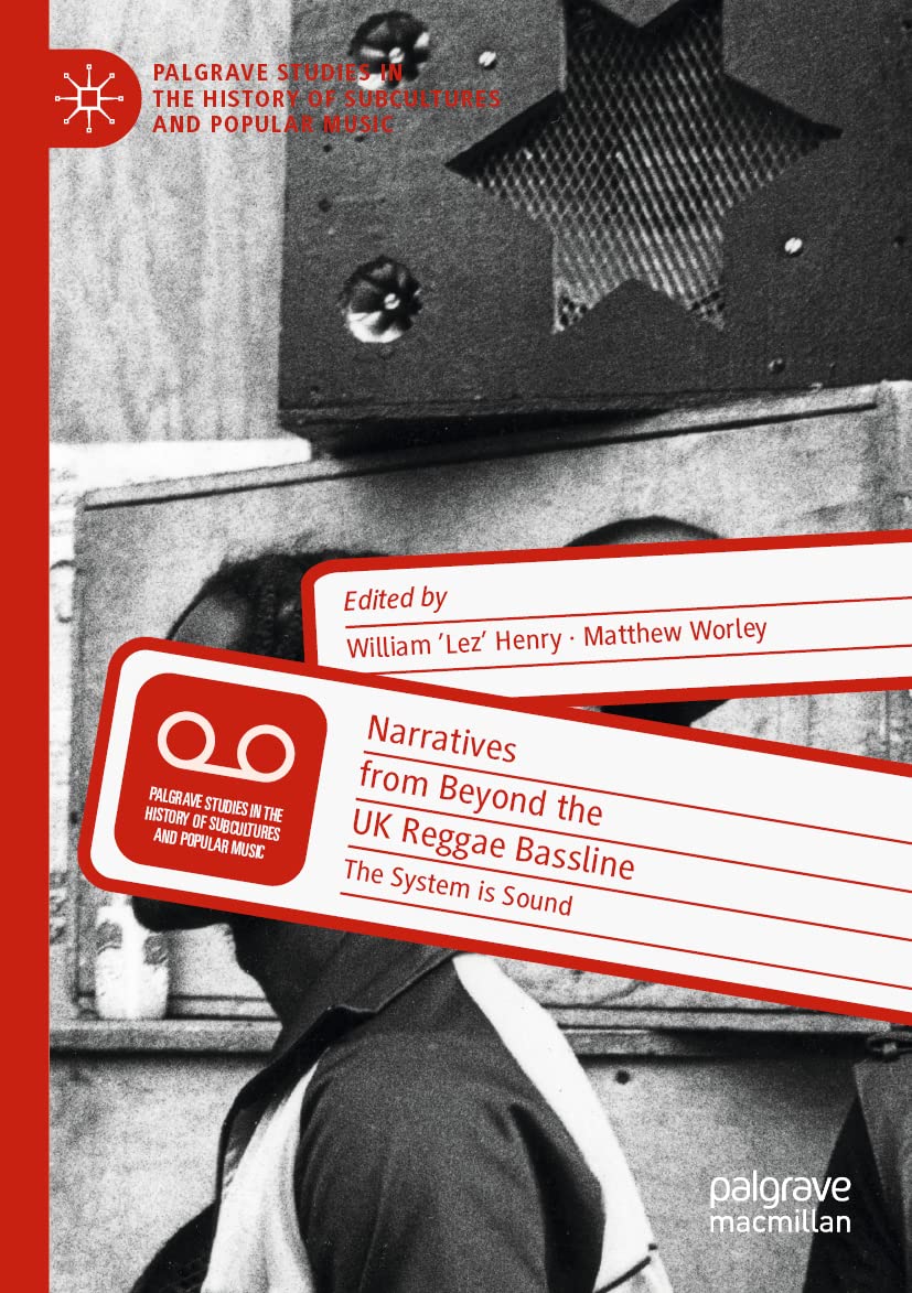 Narratives from Beyond the UK Reggae Bassline: The System is Sound (Palgrave Studies in the History of Subcultures and Popular Music)