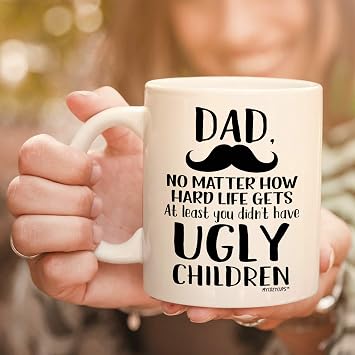 Father's Day Gift - Dad, At Least You Don't Have Ugly Children Coffee Mug - Funny Sarcastic Gag 11oz Novelty Tea Cup For Birthday, Christmas, Anniversary, Xmas Valentine's Day For Him