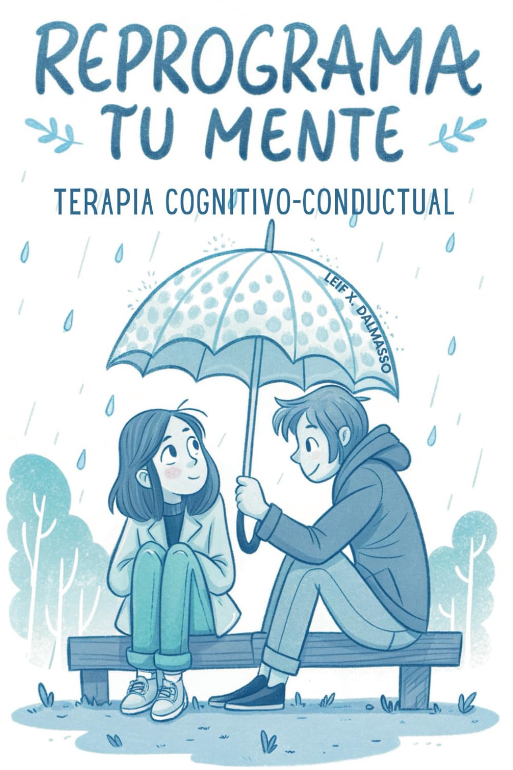 REPROGRAMA TU MENTE. TERAPIA COGNITIVO-CONDUCTUAL. SUPERA LA ANSIEDAD, EL ESTRÉS Y LOS PENSAMIENTOS NEGATIVOS: Desbloquea Tu Potencial Mental con ... para Transformar Sentimientos y Emociones.