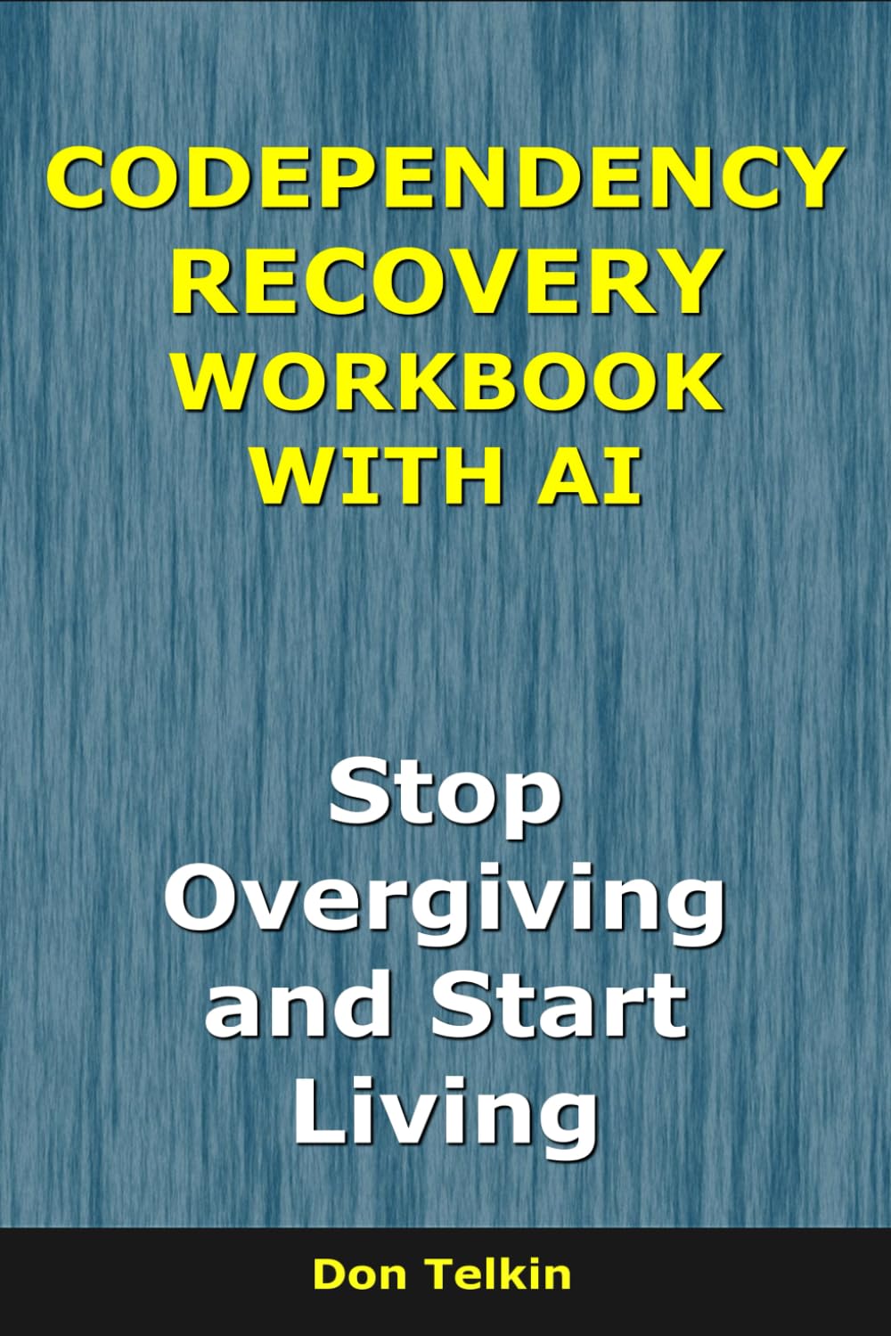 Codependency Recovery Workbook With AI: Stop Overgiving and Start Living (Self-Help AI Workbooks)
