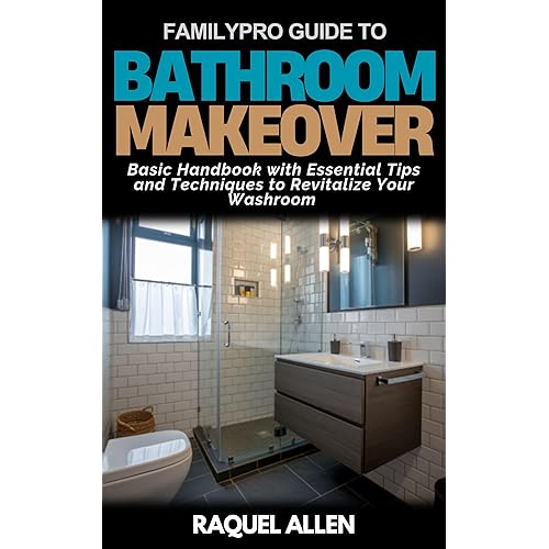 FamilyPro Guide to Bathroom Makeover: Basic Handbook with Essential Tips and Techniques to Revitalize Your Washroom (FamilyPro Home Makeovers 4)