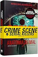 SERIAL KILLERS: ANATOMIA DO MAL - TRUE CRIME REFERÊNCIA PARA ENTRAR NA MENTE DOS PSICOPATAS