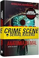 SERIAL KILLERS: ANATOMIA DO MAL - TRUE CRIME REFERÊNCIA PARA ENTRAR NA MENTE DOS PSICOPATAS
