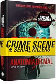 SERIAL KILLERS: ANATOMIA DO MAL - TRUE CRIME REFERÊNCIA PARA ENTRAR NA MENTE DOS PSICOPATAS