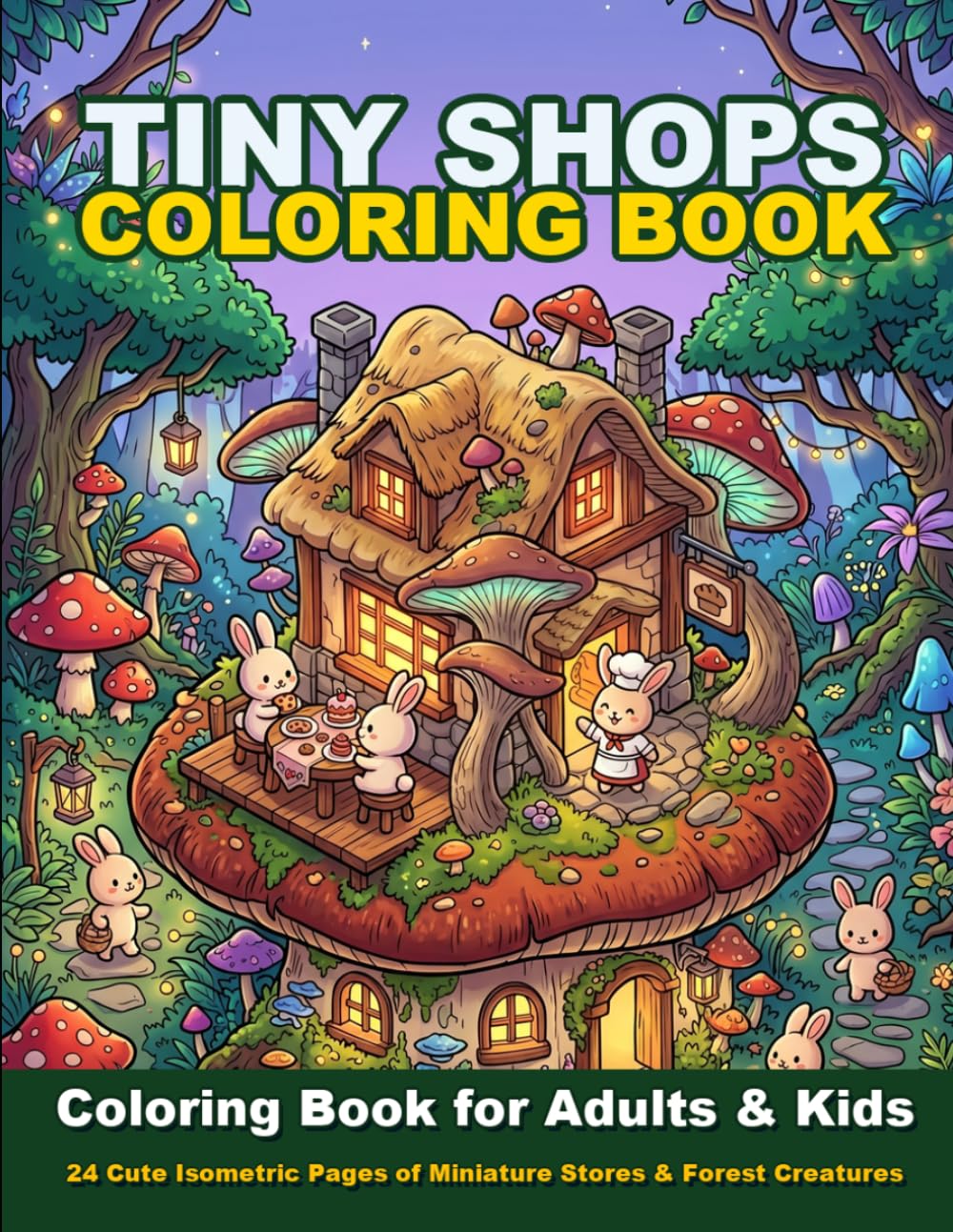 Chibi Tiny Shops in a Magical Forest Coloring Book: 24 Cute Isometric Pages of Miniature Stores, Mushroom Houses, and Forest Creatures for Adults and Kids
