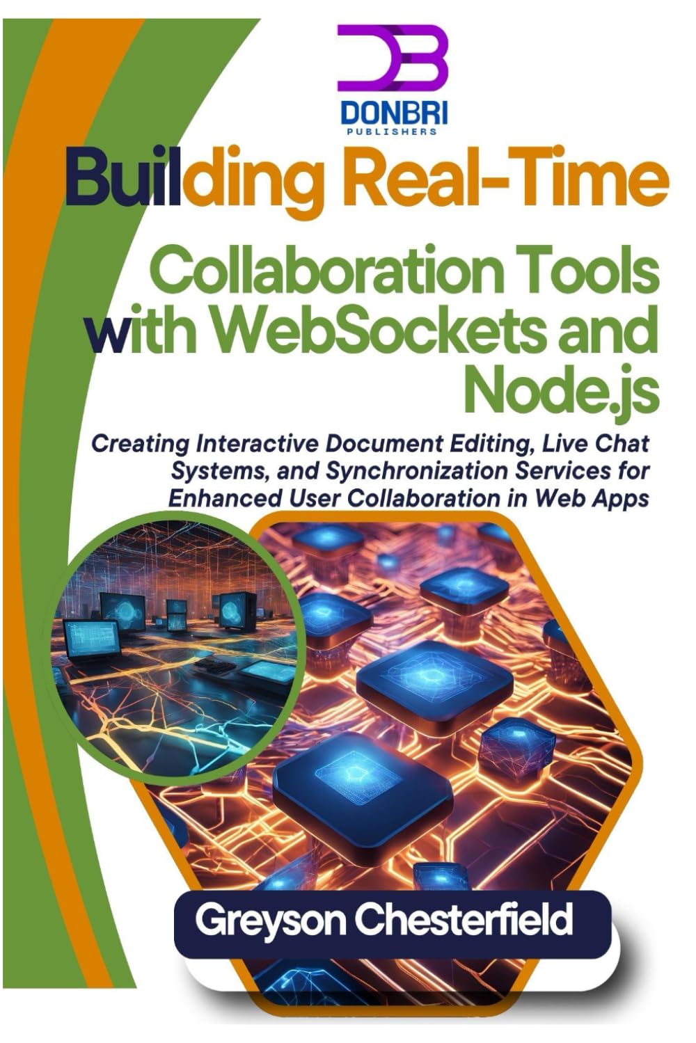 Building Real-Time Collaboration Tools with WebSockets and Node.js: Creating Interactive Document Editing, Live Chat Systems, and Synchronization