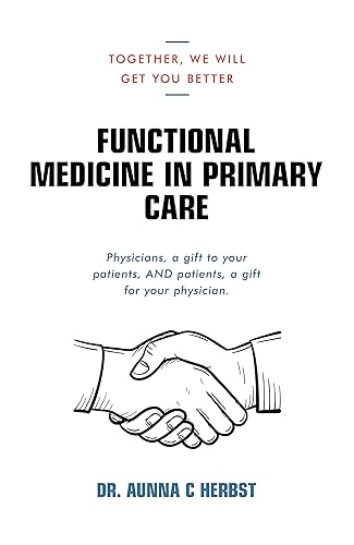 Functional Medicine in Primary Care Together, We Will Get You Better