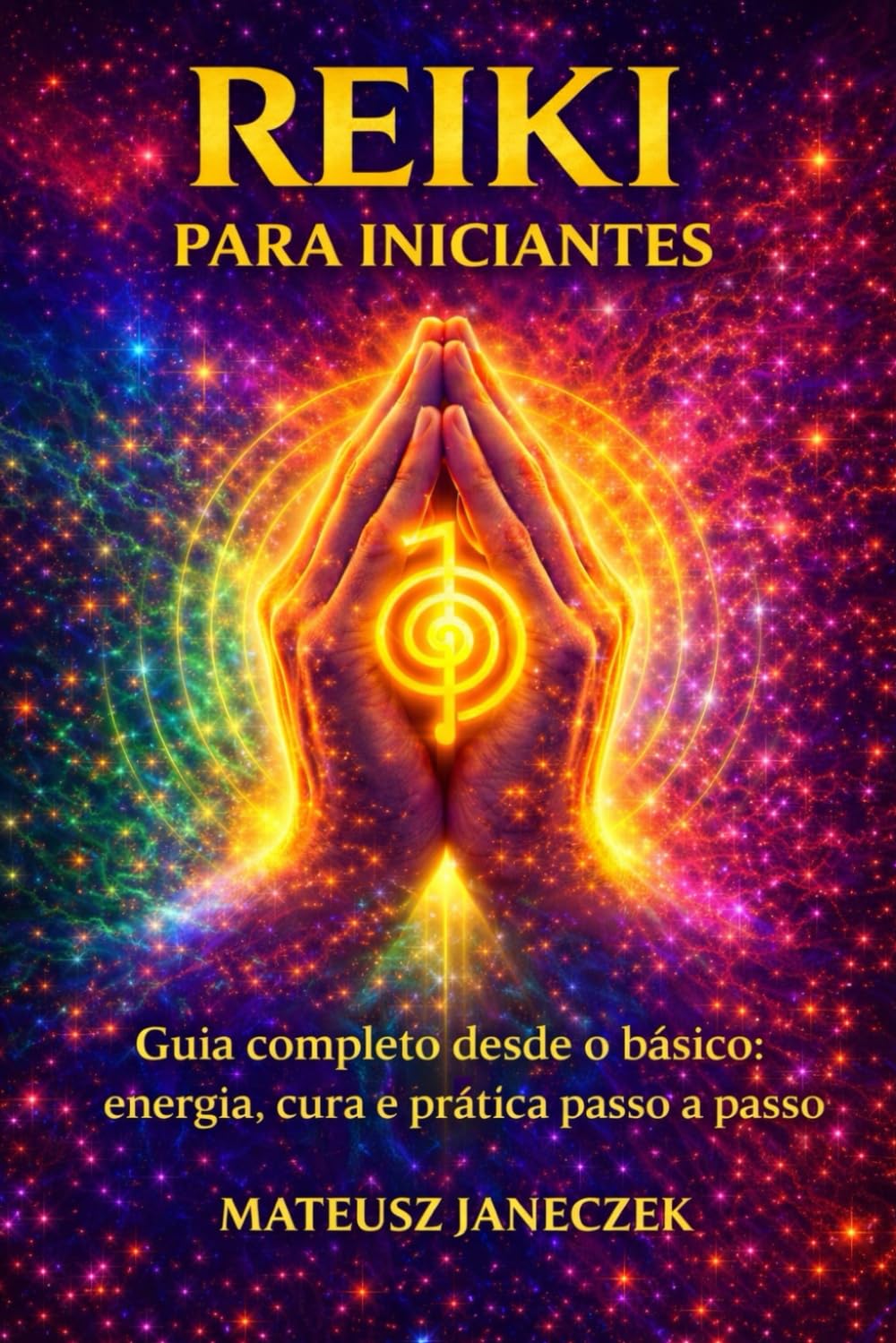 Reiki para iniciantes – Guia completo desde o básico energia, cura e prática passo a passo