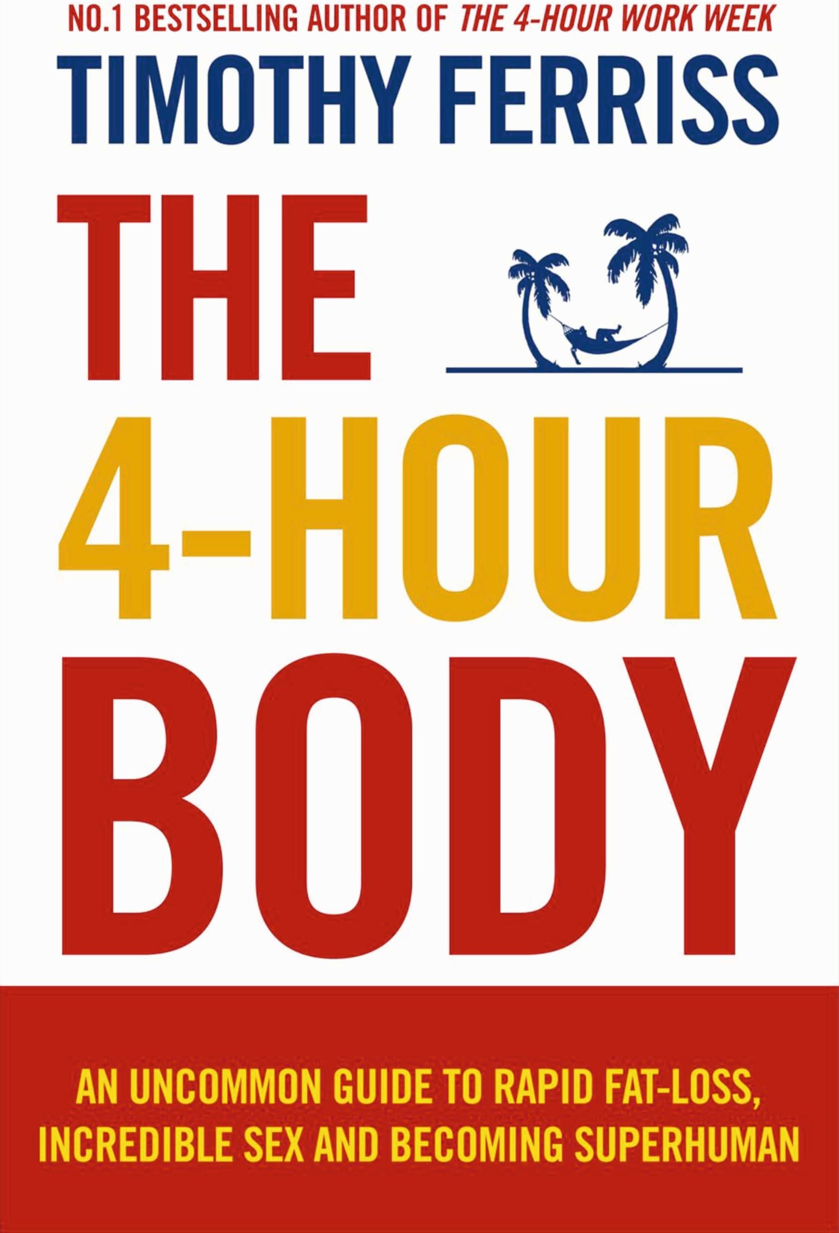 The 4-Hour Body: An Uncommon Guide to Rapid Fat-loss, Incredible Sex and Becoming Superhuman (Paperback) By (author) Timothy Ferriss