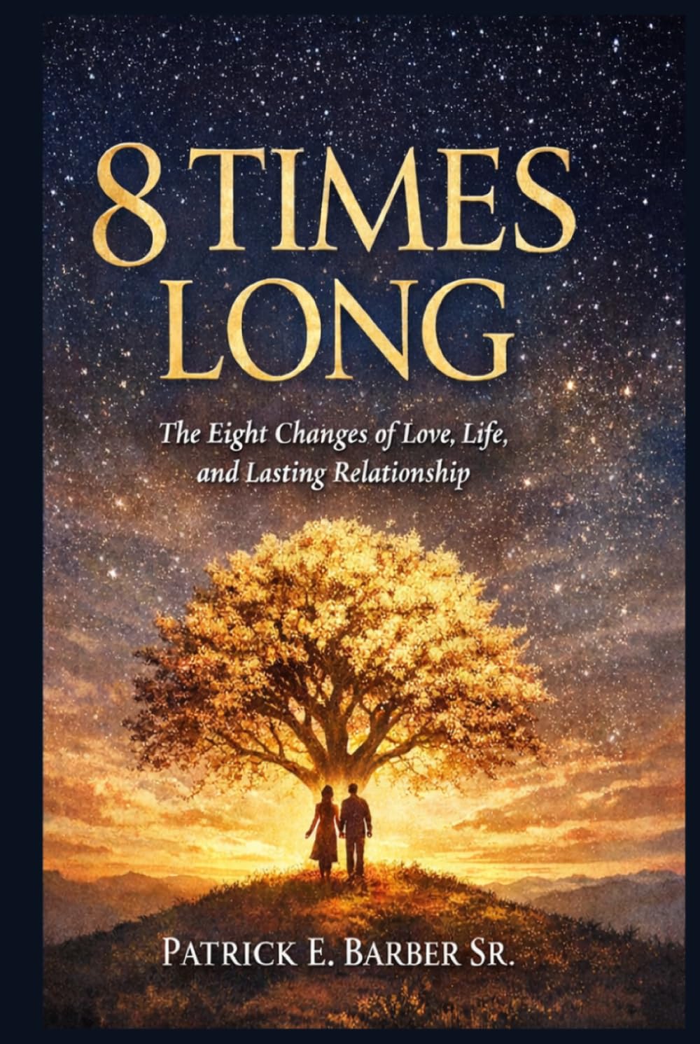 8 Times Long: The Eight Changes of Love, Life, and Lasting Relationship