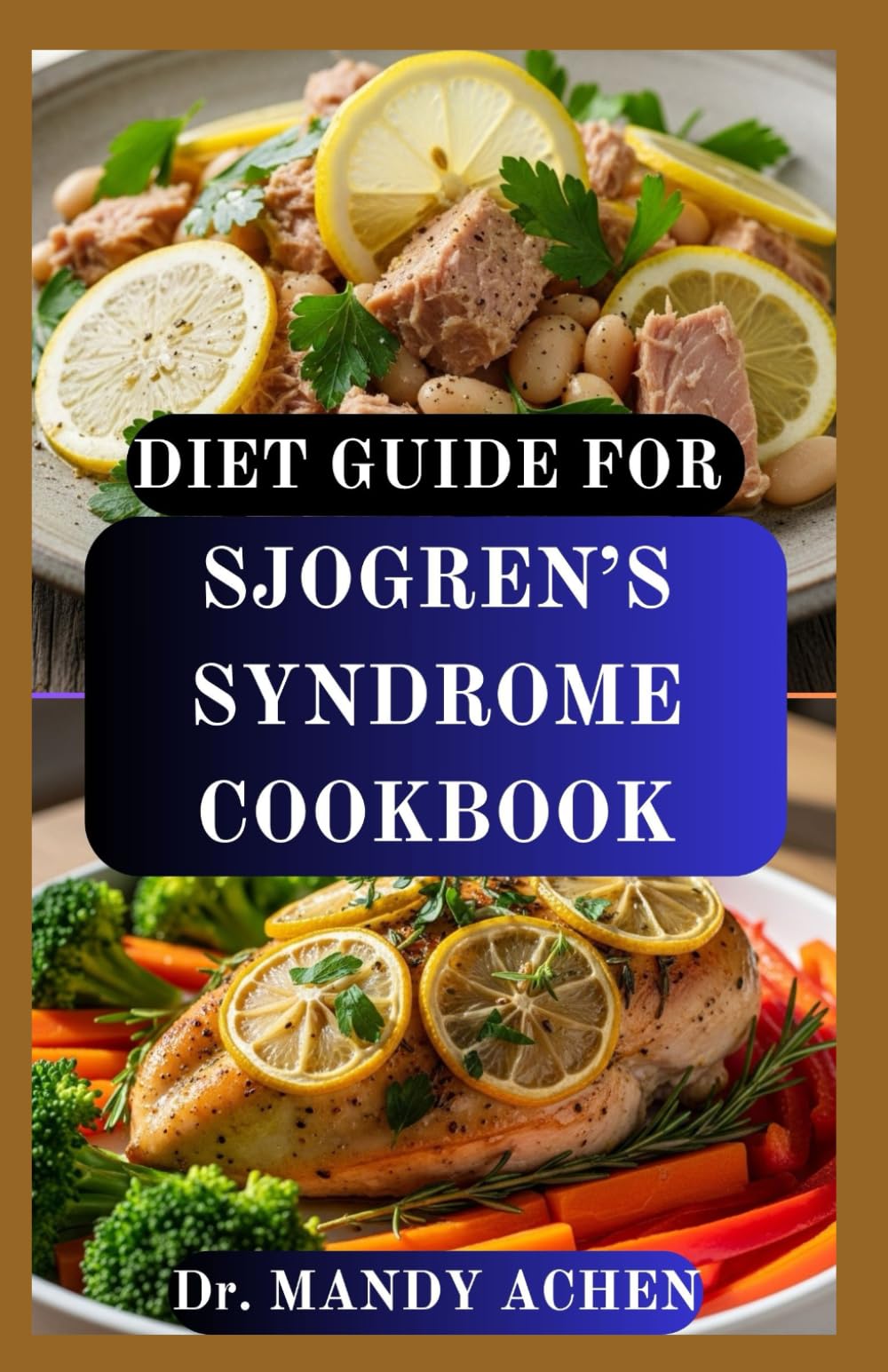 DIET GUIDE FOR SJOGREN’S SYNDROME COOKBOOK: A Nutritional Approach to Reducing Inflammation, Dryness, and Fatigue Naturally