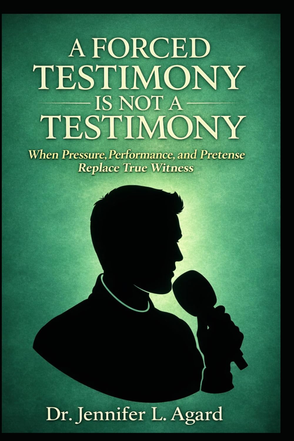 A FORCED TESTIMONY IS NOT A TESTIMONY: When Pressure, Performance, and Pretense Replace True Witness