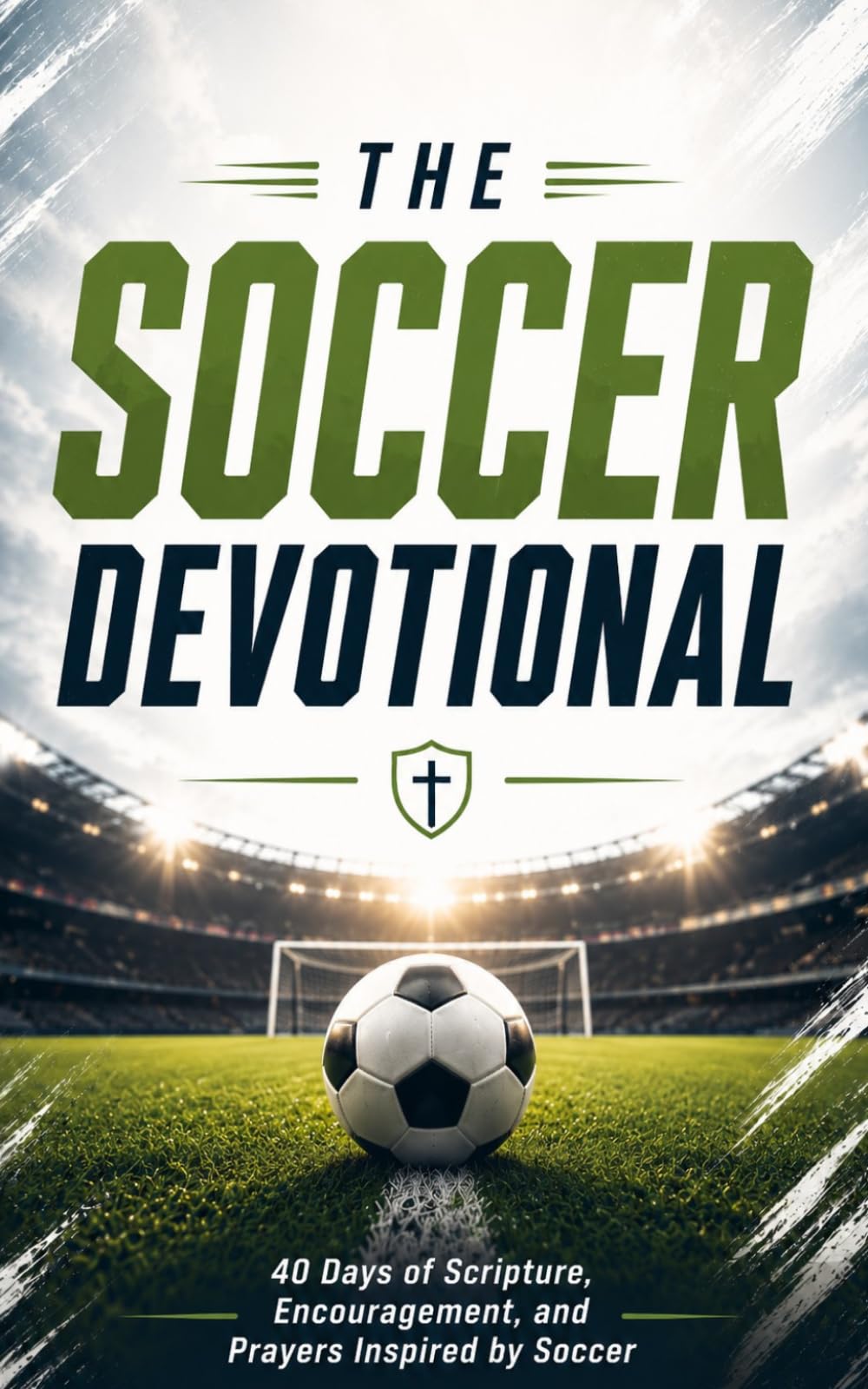 The Soccer Devotional: 40 Days of Scripture, Encouragement, and Prayers Inspired by Soccer