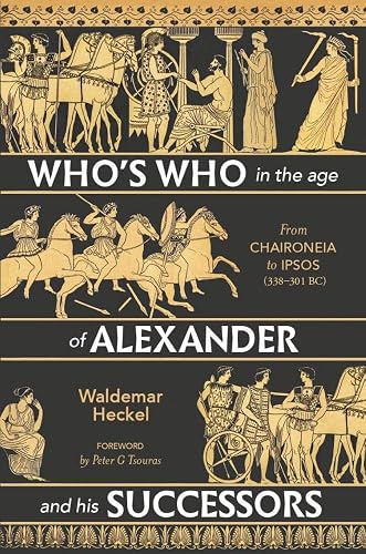 Who’s Who in the Age of Alexander and his Successors: From Chaironeia to Ipsos (338–301 BC)