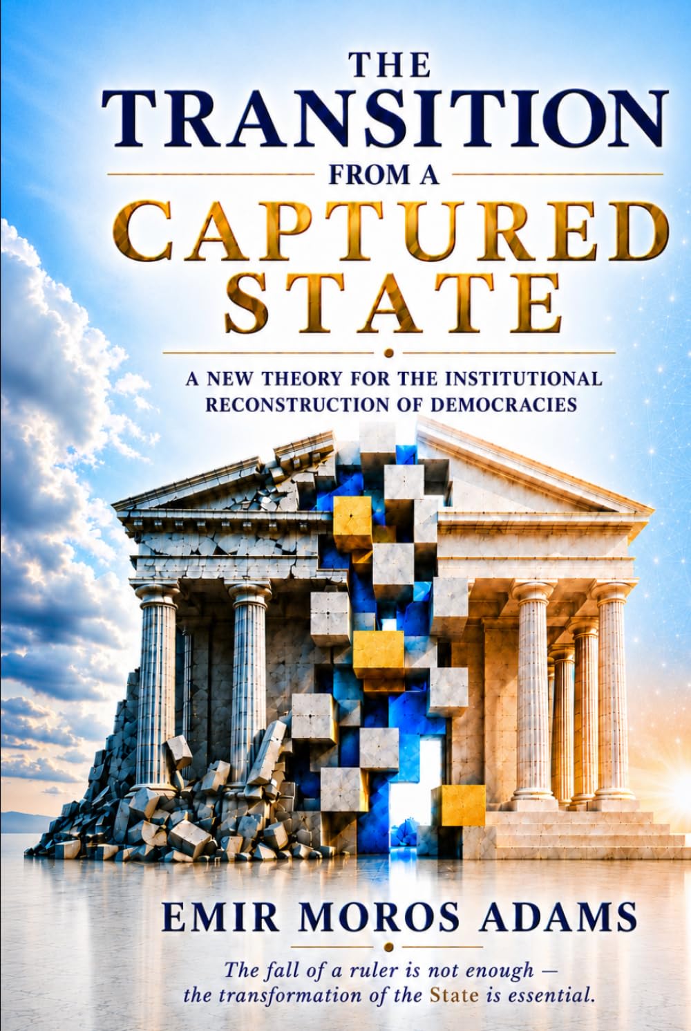 CAPTURED STATE TRANSITION: A New Theory for the Institutional Reconstruction of Democracies