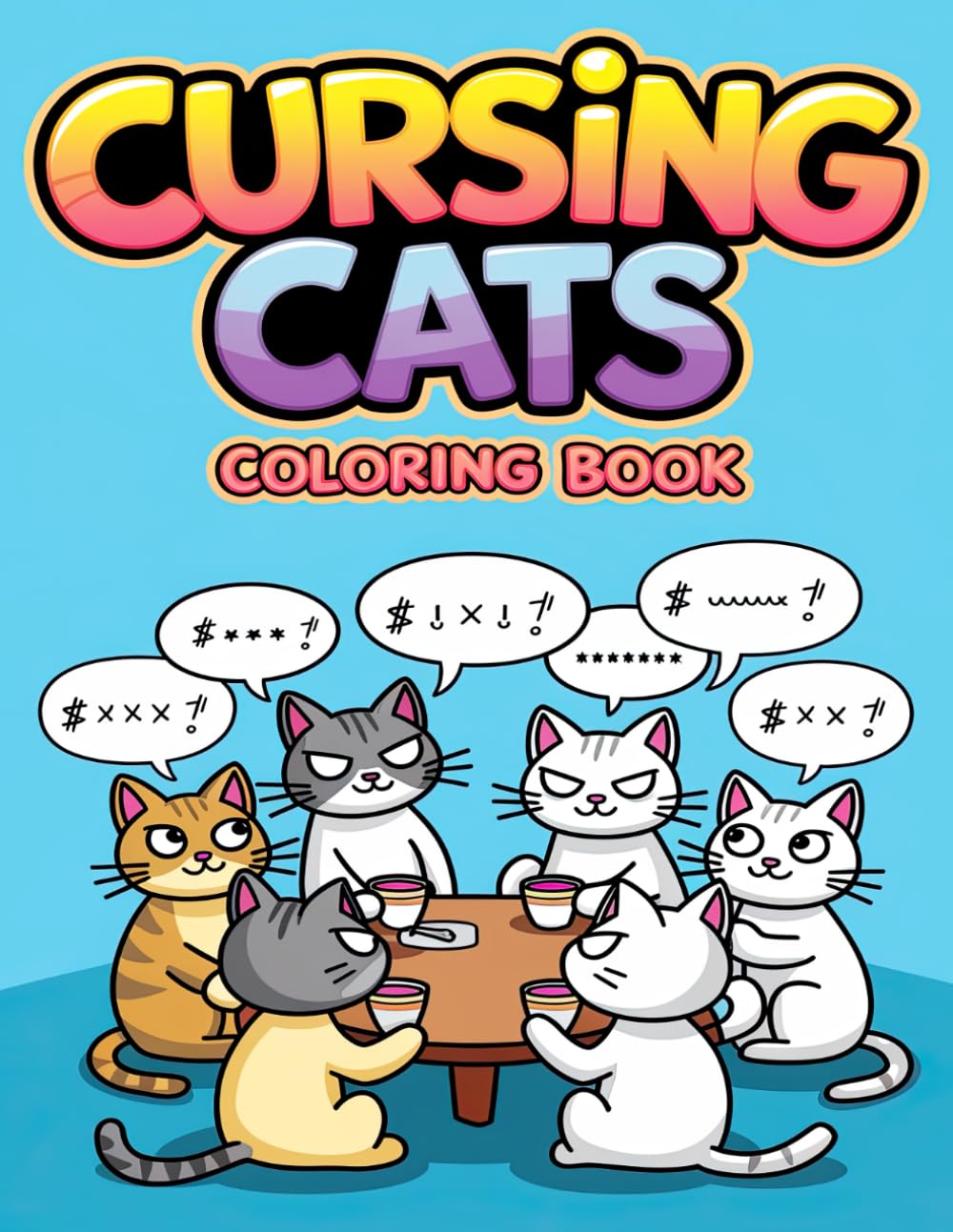 Cursing Cats Coloring Book: Stress-Relieving Cat Quotes for Creative Minds